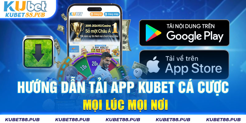 Hướng Dẫn Tải App Kubet Cá Cược Mọi Lúc Mọi Nơi