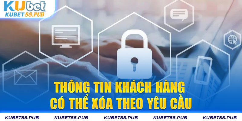 Thông tin khách hàng có thể xóa theo yêu cầu