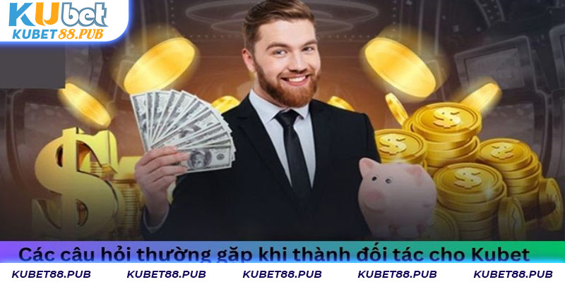 Các câu hỏi thường gặp khi thành đối tác cho Kubet