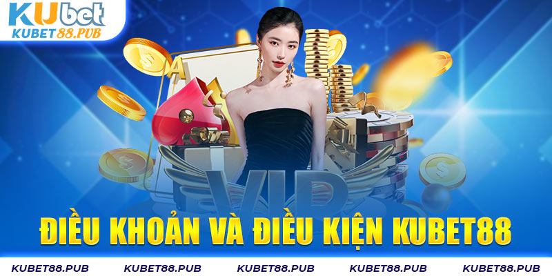 Tổng quan về chính sách điều khoản điều kiện tại Kubet88