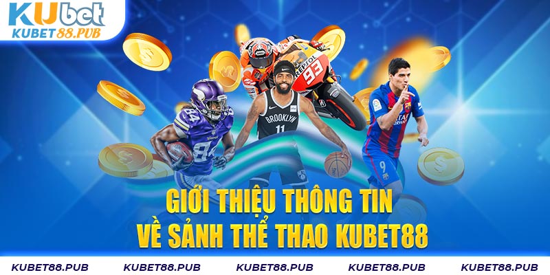 Giới thiệu thông tin về sảnh thể thao Kubet88