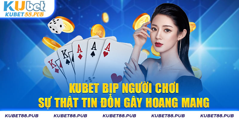 Kubet Bịp Người Chơi - Sự Thật Tin Đồn Gây Hoang Mang