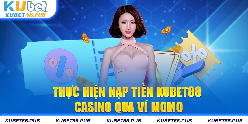 Thực hiện nạp tiền Kubet88 casino qua ví Momo