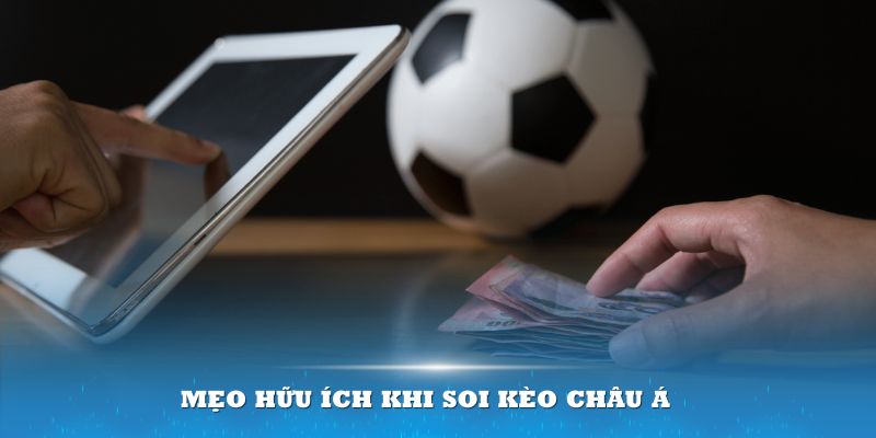 Mẹo hữu ích khi soi kèo châu Á